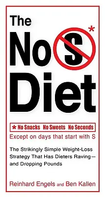 Diéta bez S: Stratégia chudnutia, ktorá spôsobila, že diéty sú pre ľudí hladné - a klesajú im kilá - The No S Diet: The Strikingly Simple Weight-Loss Strategy That Has Dietersraving--And Dropping Pounds