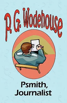 Psmith, novinár - Zo zbierky Manor Wodehouse, výber z ranej tvorby P. G. Wodehouse - Psmith, Journalist - From the Manor Wodehouse Collection, a selection from the early works of P. G. Wodehouse