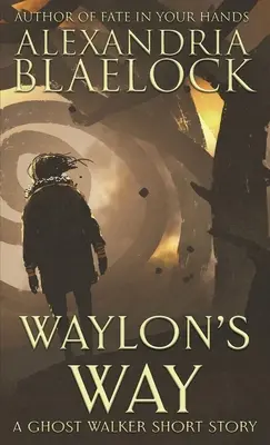 Waylonova cesta: A Ghost Walker short story - Waylon's Way: A Ghost Walker short story