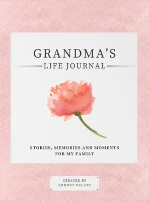 Denník babičkinho života: A Guided Memory Journal to Share Grandma's Life: Historky, spomienky a momenty pre moju rodinu - Grandma's Life Journal: Stories, Memories and Moments for My Family A Guided Memory Journal to Share Grandma's Life