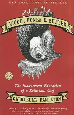 Krv, kosti a maslo: Neúmyselné vzdelávanie neochotného kuchára - Blood, Bones & Butter: The Inadvertent Education of a Reluctant Chef