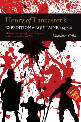 Výprava Henricha z Lancasteru do Akvitánie, 1345-1346: Vojenská služba a profesionalizmus v storočnej vojne - Henry of Lancaster's Expedition to Aquitaine, 1345-1346: Military Service and Professionalism in the Hundred Years War