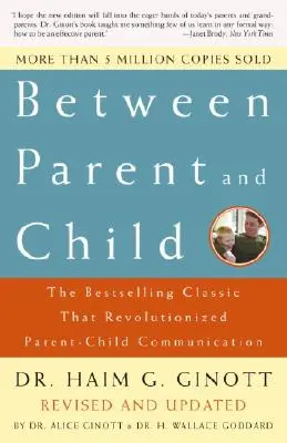 Medzi rodičom a dieťaťom: Revidované a aktualizované vydanie: Klasický bestseller, ktorý spôsobil revolúciu v komunikácii medzi rodičmi a deťmi - Between Parent and Child: Revised and Updated: The Bestselling Classic That Revolutionized Parent-Child Communication