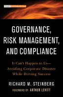 Riadenie, manažment rizík a dodržiavanie predpisov: Vyhýbanie sa podnikovým katastrofám a zároveň dosahovanie úspechu - Governance, Risk Management, and Compliance: It Can't Happen to Us--Avoiding Corporate Disaster While Driving Success