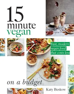 15 minút pre vegánov: Vegánska kniha: s nízkym rozpočtom: Vegánska kuchyňa v minúte: Rýchle a moderné vegánske jedlo, ktoré stojí menej - 15 Minute Vegan: On a Budget: Fast, Modern Vegan Food That Costs Less