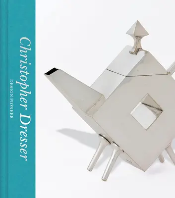 Christopher Dresser: Dizajnér: priekopník dizajnu - Christopher Dresser: Design Pioneer
