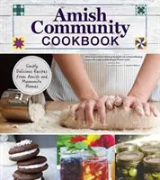 Kuchárska kniha amišskej komunity: Jednoducho lahodné recepty z amišských a mennonitských domovov - Amish Community Cookbook: Simply Delicious Recipes from Amish and Mennonite Homes