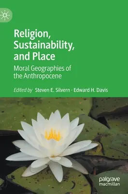 Náboženstvo, udržateľnosť a miesto: Morálne geografie antropocénu - Religion, Sustainability, and Place: Moral Geographies of the Anthropocene