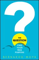 Otázka: Nájdite svoj skutočný cieľ - The Question: Find Your True Purpose