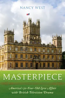 Majstrovské dielo: 50-ročná láska Ameriky k britskej televíznej dráme - Masterpiece: America's 50-Year-Old Love Affair with British Television Drama