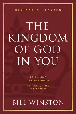 Božie kráľovstvo v tebe Revidované a aktualizované: Uvoľnenie kráľovstva - znovuzrodenie zeme - The Kingdom of God in You Revised and Updated: Releasing the Kingdom-Replenishing the Earth