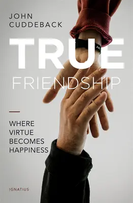 Pravé priateľstvo: Kde sa cnosť stáva šťastím - True Friendship: Where Virtue Becomes Happiness