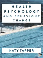 Psychológia zdravia a zmena správania: Od vedy k praxi - Health Psychology and Behaviour Change: From Science to Practice