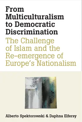 Od multikulturalizmu k demokratickej diskriminácii: Od výzvy islamu a opätovného vzostupu európskeho nacionalizmu - From Multiculturalism to Democratic Discrimination: The Challenge of Islam and the Re-Emergence of Europe's Nationalism