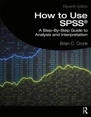 Ako používať Spss(r): Krok za krokom k analýze a interpretácii - How to Use Spss(r): A Step-By-Step Guide to Analysis and Interpretation