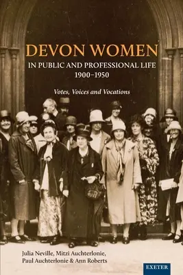 Devonské ženy vo verejnom a profesionálnom živote, 1900-1950: Hlasy, hlasy a povolania - Devon Women in Public and Professional Life, 1900-1950: Votes, Voices and Vocations