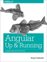 Angular: Nahor a do prevádzky: Učenie sa Angularu krok za krokom - Angular: Up and Running: Learning Angular, Step by Step