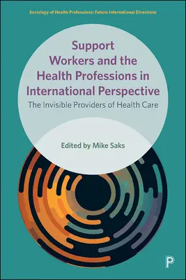 Podporní pracovníci a zdravotnícke profesie v medzinárodnej perspektíve: Neviditeľní poskytovatelia zdravotnej starostlivosti - Support Workers and the Health Professions in International Perspective: The Invisible Providers of Health Care