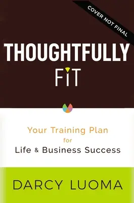Premyslene prispôsobené: Tréningový plán pre životný a obchodný úspech - Thoughtfully Fit: Your Training Plan for Life and Business Success
