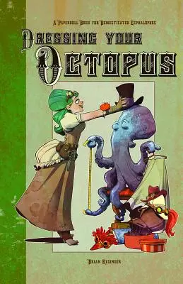 Obliekanie vašej chobotnice: Kniha papierových bábik pre domestikované hlavonožce - Dressing Your Octopus: A Paper Doll Book for Domesticated Cephalopods