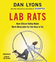 Laboratórne krysy: Ako Silicon Valley urobilo prácu nešťastnou pre nás ostatných - Lab Rats: How Silicon Valley Made Work Miserable for the Rest of Us