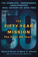 Päťdesiatročná misia: Päťdesiatročná história Star Treku: Prvých 25 rokov: Kompletná, necenzurovaná, neautorizovaná ústna história Star Treku: Prvých 25 rokov - The Fifty-Year Mission: The Complete, Uncensored, Unauthorized Oral History of Star Trek: The First 25 Years