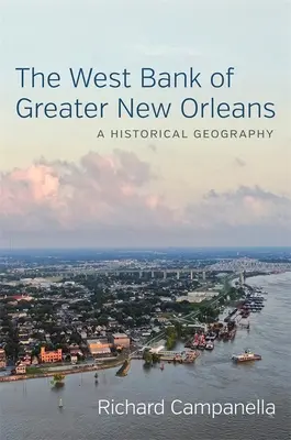 Západný breh veľkého New Orleansu: Historická geografia - The West Bank of Greater New Orleans: A Historical Geography