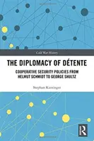 Diplomacia detente - Bezpečnostné politiky spolupráce od Helmuta Schmidta po Georgea Shultza - Diplomacy of Detente - Cooperative Security Policies from Helmut Schmidt to George Shultz