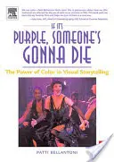 Ak je to fialové, niekto zomrie: Sila farieb vo vizuálnom rozprávaní príbehov - If It's Purple, Someone's Gonna Die: The Power of Color in Visual Storytelling