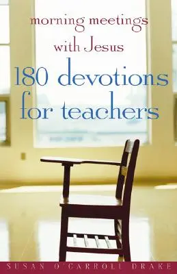 Ranné stretnutia s Ježišom: 180 pobožností pre učiteľov - Morning Meetings with Jesus: 180 Devotions for Teachers