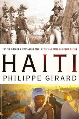 Haiti: Od perly Karibiku po rozvrátený národ: Haiti: búrlivá história - od perly Karibiku po rozvrátený národ - Haiti: The Tumultuous History - From Pearl of the Caribbean to Broken Nation: The Tumultuous History - From Pearl of the Caribbean to Broken Nation