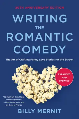 Písanie romantickej komédie, rozšírené a aktualizované vydanie k 20. výročiu: Umenie vytvárať vtipné milostné príbehy pre filmové plátno - Writing the Romantic Comedy, 20th Anniversary Expanded and Updated Edition: The Art of Crafting Funny Love Stories for the Screen