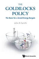 Goldilocks Policy, The: The Basis for the Grand Energy Bargain (Základ veľkej energetickej dohody). - Goldilocks Policy, The: The Basis for a Grand Energy Bargain