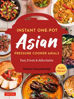 Instant Pot Asian Pressure Cooker Meals (Ázijské jedlá v tlakovom hrnci): (Oficiálna kuchárska kniha Instant Pot): rýchle, čerstvé a cenovo dostupné - Instant Pot Asian Pressure Cooker Meals: Fast, Fresh & Affordable (Official Instant Pot Cookbook)