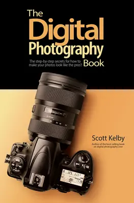 Kniha o digitálnej fotografii: Tajomstvá krok za krokom, ako dosiahnuť, aby vaše fotografie vyzerali ako od profesionálov! - The Digital Photography Book: The Step-By-Step Secrets for How to Make Your Photos Look Like the Pros'!