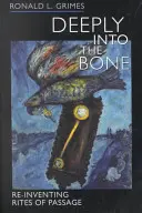 Hlboko do kosti, 1: Znovuobjavenie obradov prechodu - Deeply Into the Bone, 1: Re-Inventing Rites of Passage