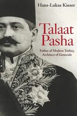 Talaat Paša: otec moderného Turecka, architekt genocídy - Talaat Pasha: Father of Modern Turkey, Architect of Genocide