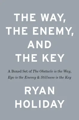 Cesta, nepriateľ a kľúč: Kľúčom je ticho: súbor kníh Prekážka je cesta, Ego je nepriateľ a Kľud je kľúč - The Way, the Enemy, and the Key: A Boxed Set of the Obstacle Is the Way, Ego Is the Enemy & Stillness Is the Key