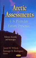 Hodnotenie Arktídy - plány USA na budúcu prítomnosť - Arctic Assessments - U.S. Plans for Future Presence