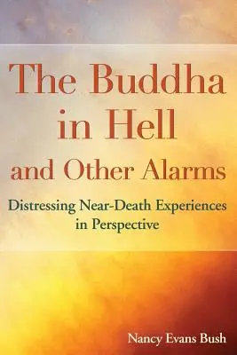 Budha v pekle a iné poplašné správy: Znepokojujúce zážitky blízke smrti v perspektíve - The Buddha in Hell and Other Alarms: Distressing Near-Death Experiences in Perspective