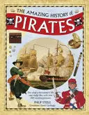 Úžasná história pirátov: Na 350 vzrušujúcich obrázkoch sa dozviete, aký bol skutočný život bukanierov - The Amazing History of Pirates: See What a Buccaneer's Life Was Really Like, with Over 350 Exciting Pictures