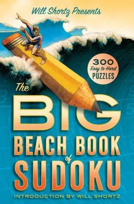 Will Shortz predstavuje Veľkú plážovú knihu sudoku: 300 ľahkých až ťažkých hádaniek - Will Shortz Presents the Big Beach Book of Sudoku: 300 Easy to Hard Puzzles
