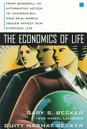 Ekonomika života: Ako reálne problémy ovplyvňujú náš každodenný život: od baseballu cez pozitívne opatrenia až po prisťahovalectvo - The Economics of Life: From Baseball to Affirmative Action to Immigration, How Real-World Issues Affect Our Everyday Life