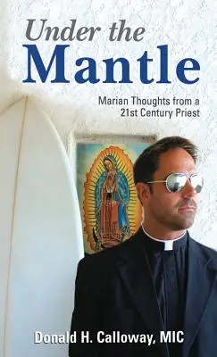Pod plášťom: Mariánske myšlienky kňaza 21. storočia - Under the Mantle: Marians Thoughts from a 21st Century Priest