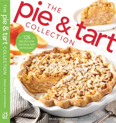 Zbierka koláčov a tartov: 170 receptov pre nadšencov pečenia koláčov a tort - The Pie and Tart Collection: 170 Recipes for the Pie and Tart Baking Enthusiast