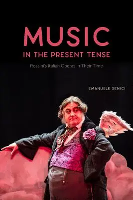 Hudba v prítomnom čase: Rossiniho talianske opery vo svojej dobe - Music in the Present Tense: Rossini's Italian Operas in Their Time