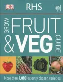 Sprievodca pestovaním ovocia a zeleniny RHS - viac ako 1 000 odborne vybraných odrôd - RHS Grow Fruit and Veg Guide - More than 1,000 Expertly Chosen Varieties