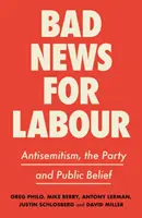 Zlé správy pre prácu: Antisemitizmus, strana a verejná viera - Bad News for Labour: Antisemitism, the Party and Public Belief