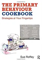 Kuchárka správania na základnej škole: Stratégie na dosah ruky - The Primary Behaviour Cookbook: Strategies at Your Fingertips