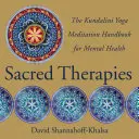 Posvätné terapie: Príručka meditácie kundaliní jogy pre duševné zdravie - Sacred Therapies: The Kundalini Yoga Meditation Handbook for Mental Health